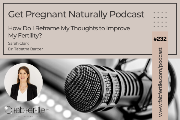 How Do I Reframe My Thoughts to Improve My Fertility?
