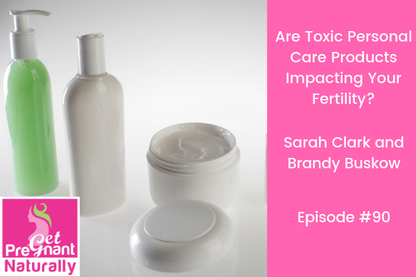 Are Toxic Personal Care Products Impacting Your Fertility?