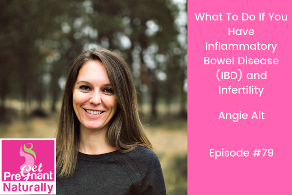 What To Do If You have Inflammatory Bowel Disease (IBD) and Infertility