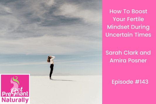 How To Boost Your Fertile Mindset During Uncertain Times