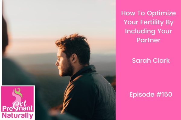 How to Optimize Your Fertility by Including Your Partner