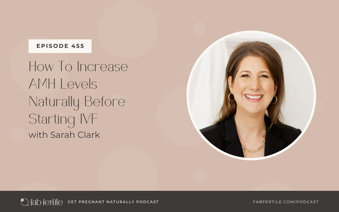 Get Pregnant Naturally podcast episode with Sarah Clark on how to improve AMH levels naturally and support ovarian reserve.