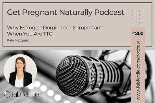 Why Estrogen Dominance Is Important When You Are TTC