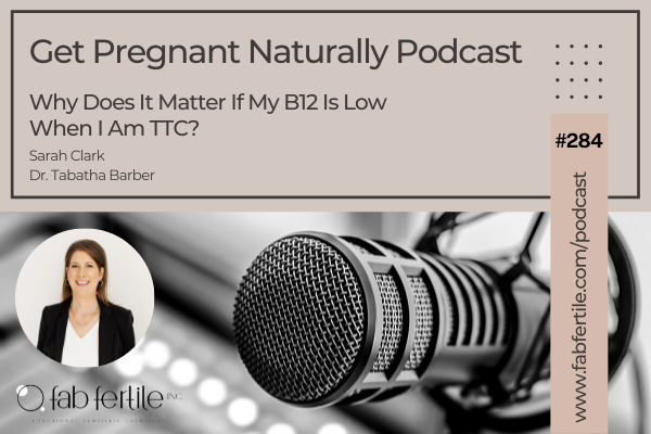 Why Does It Matter If My B12 Is Low When I Am TTC?