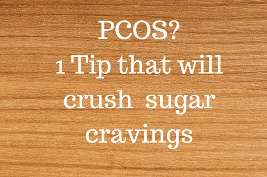PCOS? 1 Tip that will crush sugar cravings