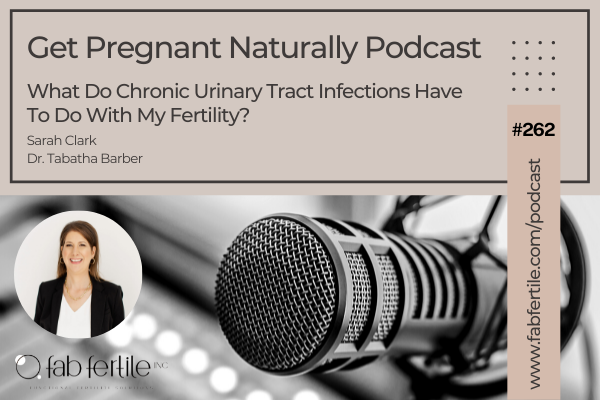 What Do Chronic Urinary Tract Infections Have To Do With My Fertility?