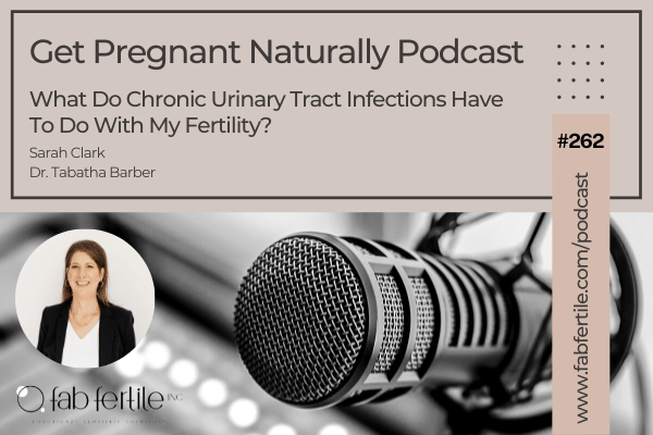 What Do Chronic Urinary Tract Infections Have To Do With My Fertility?