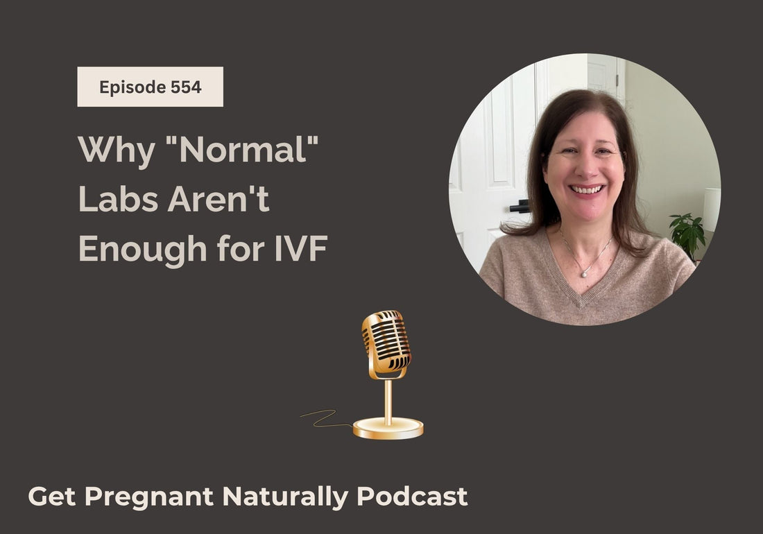 Get Pregnant Naturally Podcast episode 554 cover, "Why Normal Labs Aren't Enough for IVF," featuring host Sarah Clark of Fab Fertile